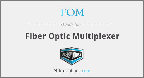 FOM - Fiber Optic Multiplexer