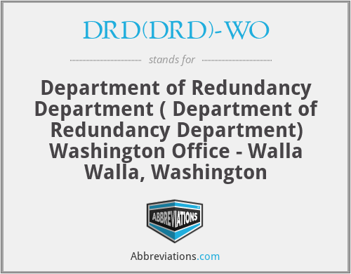 DRD(DRD)-WO - Department of Redundancy Department ( Department of Redundancy Department) Washington Office - Walla Walla, Washington