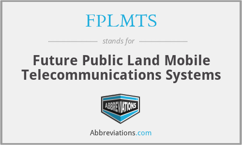 FPLMTS - Future Public Land Mobile Telecommunications Systems