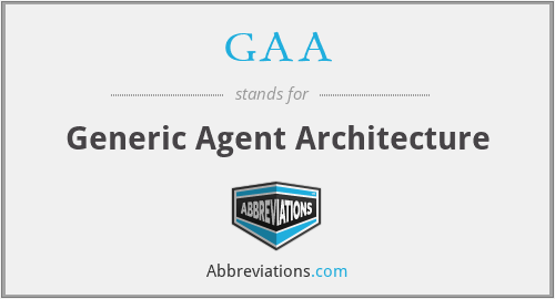 GAA - Generic Agent Architecture
