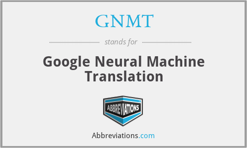 GNMT - Google Neural Machine Translation