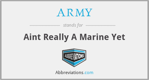 ARMY - Aint Really A Marine Yet