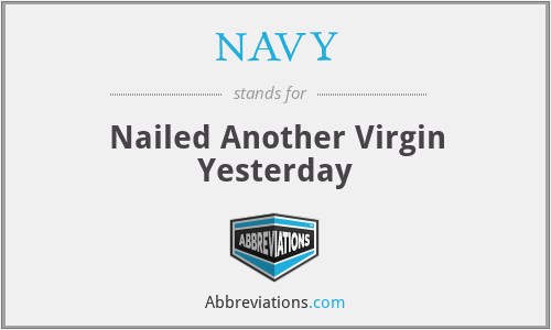 NAVY - Nailed Another Virgin Yesterday