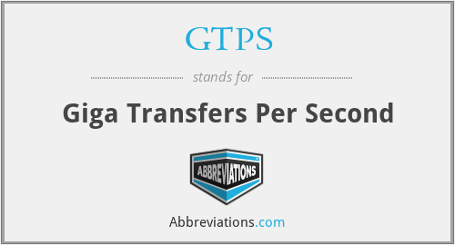 GTPS - Giga Transfers Per Second