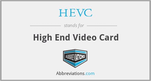 HEVC - High End Video Card
