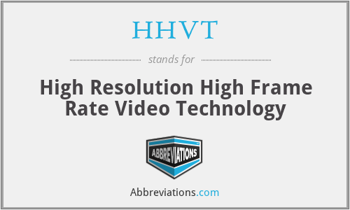 HHVT - High Resolution High Frame Rate Video Technology
