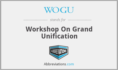 WOGU - Workshop On Grand Unification