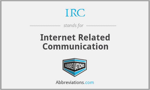 IRC - Internet Related Communication