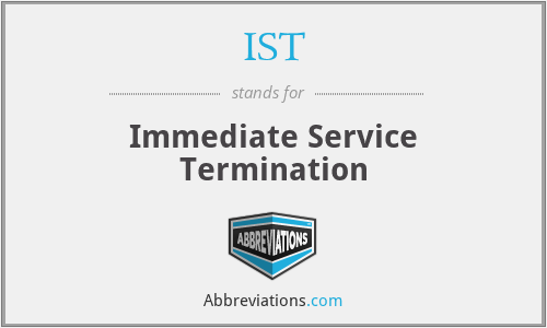 IST - Immediate Service Termination