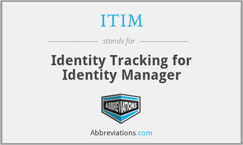 ITIM - Identity Tracking for Identity Manager