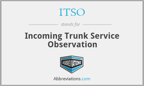 ITSO - Incoming Trunk Service Observation