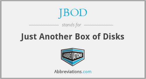 JBOD - Just Another Box of Disks
