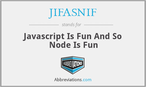 JIFASNIF - Javascript Is Fun And So Node Is Fun