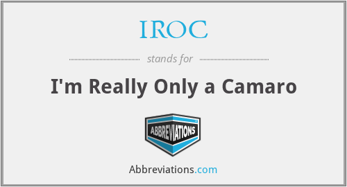 IROC - I'm Really Only a Camaro