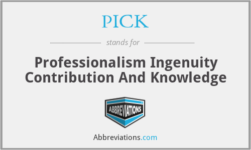PICK - Professionalism Ingenuity Contribution And Knowledge