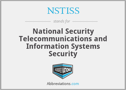 NSTISS - National Security Telecommunications and Information Systems Security
