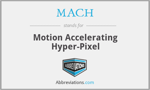 MACH - Motion Accelerating Hyper-Pixel