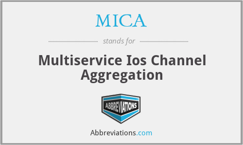 MICA - Multiservice Ios Channel Aggregation