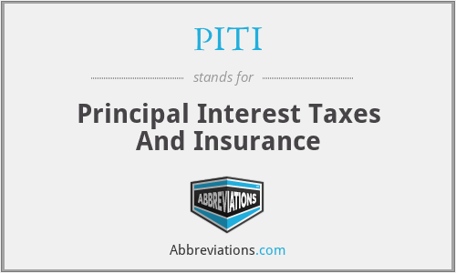 PITI - Principal Interest Taxes And Insurance