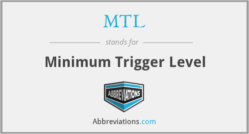 MTL - Minimum Trigger Level