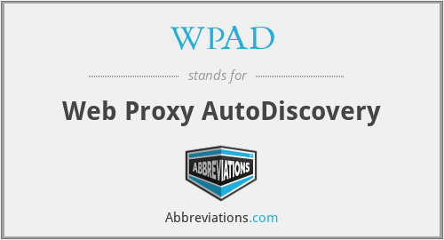 WPAD - Web Proxy AutoDiscovery
