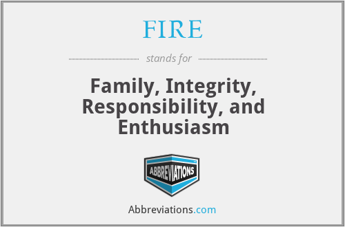 FIRE - Family, Integrity, Responsibility, and Enthusiasm