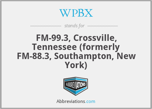 WPBX - FM-99.3, Crossville, Tennessee (formerly FM-88.3, Southampton, New York)