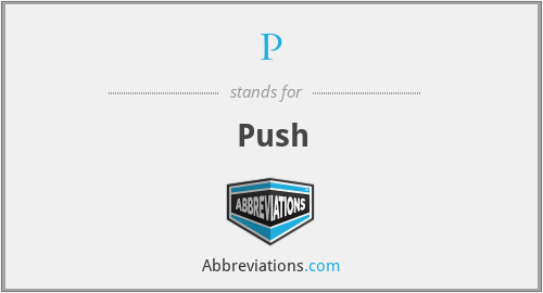P - Push
