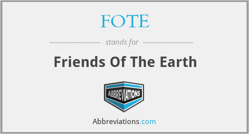 FOTE - Friends Of The Earth