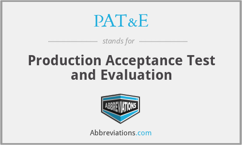 PAT&E - Production Acceptance Test and Evaluation