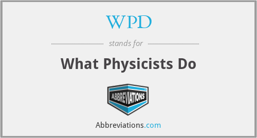 WPD - What Physicists Do