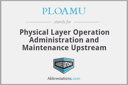 PLOAMU - Physical Layer Operation Administration and Maintenance Upstream