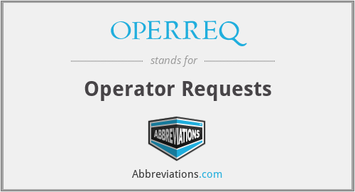 OPERREQ - Operator Requests