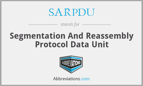 SARPDU - Segmentation And Reassembly Protocol Data Unit