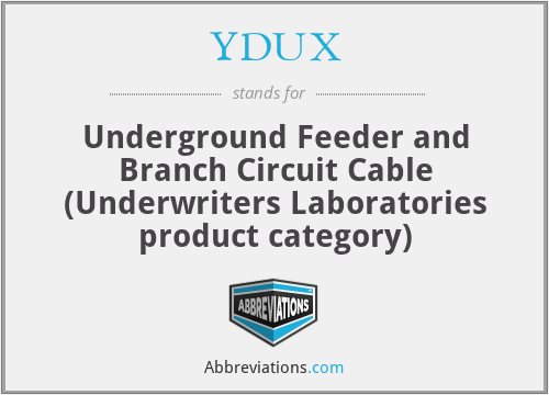YDUX - Underground Feeder and Branch Circuit Cable (Underwriters Laboratories product category)