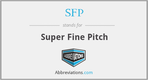 SFP - Super Fine Pitch