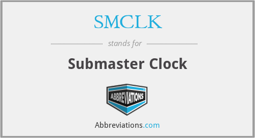 SMCLK - Submaster Clock