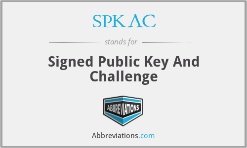 SPKAC - Signed Public Key And Challenge