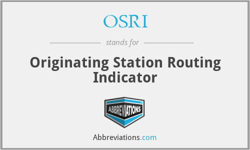 OSRI - Originating Station Routing Indicator