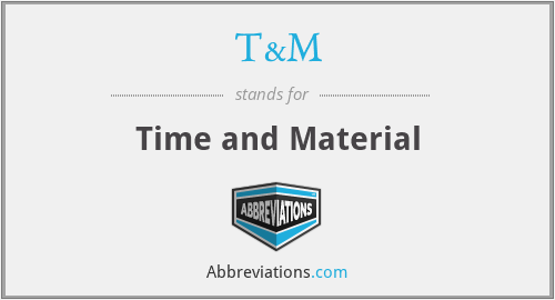 T&M - Time and Material