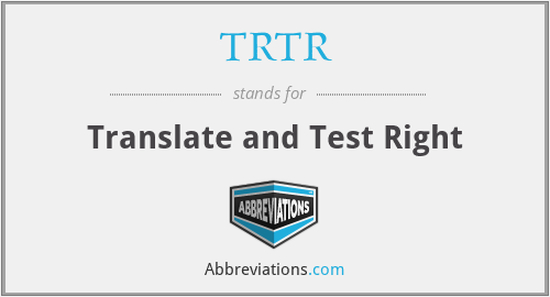 TRTR - Translate and Test Right
