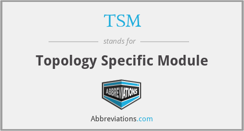 TSM - Topology Specific Module