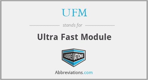UFM - Ultra Fast Module