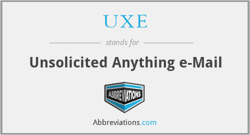 UXE - Unsolicited Anything e-Mail