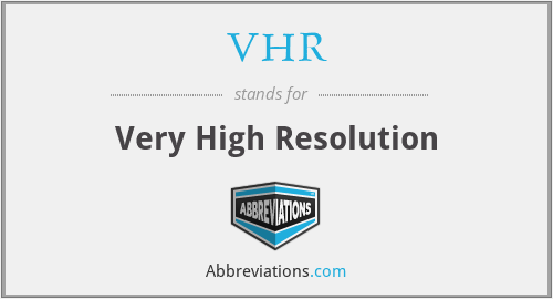 VHR - Very High Resolution