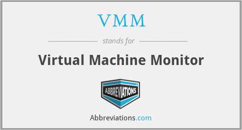 VMM - Virtual Machine Monitor