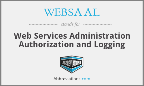 WEBSAAL - Web Services Administration Authorization and Logging