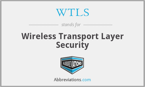 WTLS - Wireless Transport Layer Security