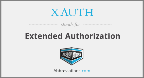 XAUTH - Extended Authorization