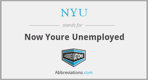 NYU - Now Youre Unemployed